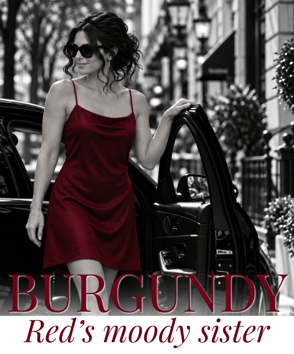 Burgundy. Red’s moody&nbsp;sister.